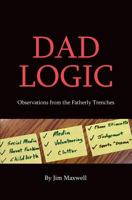 Dad Logic: Observations from the Fatherly Trenches 1535128933 Book Cover