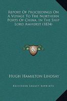 Report of Proceedings on a Voyage to the Northern Ports of China, in the Ship Lord Amherst - Primary Source Edition 1240921012 Book Cover