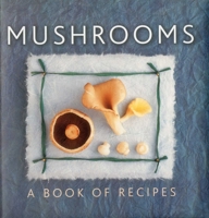 Mushrooms: A Book of Recipes 0754828832 Book Cover