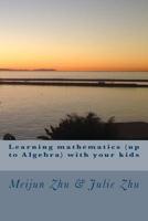 Learning mathematics (up to Algebra) with your kids 1530785383 Book Cover