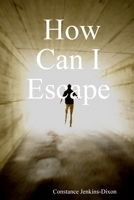 How Can I Escape 1411672232 Book Cover