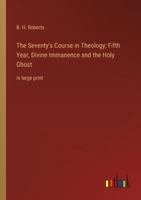 The Seventy's Course in Theology; Fifth Year, Divine Immanence and the Holy Ghost: in large print 3368372106 Book Cover