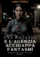 Una Ragazza e l'Agenzia Acchiappa Fantasmi: Romanzo Erotico di Fantasmi. Volume 1 3384174690 Book Cover