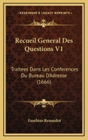Recueil General Des Questions V1: Traitees Dans Les Conferences Du Bureau D'Adresse (1666) 116633399X Book Cover