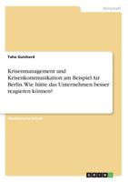 Krisenmanagement und Krisenkommunikation am Beispiel Air Berlin. Wie hätte das Unternehmen besser reagieren können? (German Edition) 3668858071 Book Cover