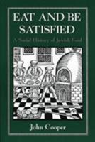 Eat and Be Satisfied: A Social History of Jewish Food 0876683162 Book Cover