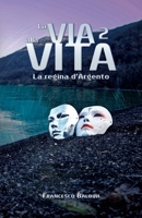 La via alla Vita 2 - La regina d'Argento: Un romanzo thriller fantascientifico (La via alla Vita - La Saga) (Italian Edition) B0GBVF9G9L Book Cover