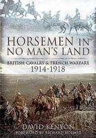 Horsemen in No Man's Land: British Cavalry and Trench Warfare, 1914-1918 1526761238 Book Cover
