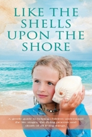 Like the Shells Upon the Shore: a gentle guide to helping children understand the life stages, the dying process and death of all living things. 1959624024 Book Cover