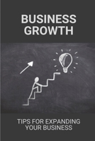 Business Growth: Tips For Expanding Your Business: Smart Business Move B098GSP4LQ Book Cover