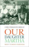 Our Daughter Martha: A Family Struggles With Coming Out 1608991873 Book Cover