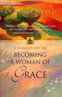 Becoming A Woman Of Grace A Bible Study 0785272402 Book Cover