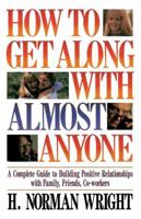 How to Get Along With Almost Anyone: A Complete Guide to Building Positive Relationships With Family, Friends, Coworkers 0849932564 Book Cover