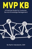 MVP Kb: A Practical Guide for Customer Service Knowledge Management B0F91T55ZN Book Cover