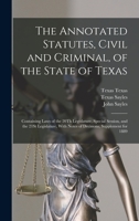 The Annotated Statutes, Civil and Criminal, of the State of Texas: Containing Laws of the 20Th Legislature, Special Session, and the 21St Legislature, With Notes of Decisions; Supplement for 1889 1017008728 Book Cover