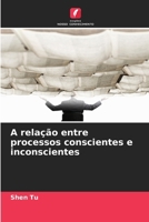 A relação entre processos conscientes e inconscientes (Portuguese Edition) 620999279X Book Cover