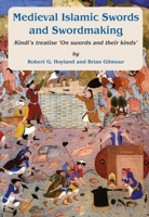 Medieval Islamic Swords and Swordmaking: Kindi's Treatise "On Swords and Their Kinds" : (Edition, Translation, and Commentary) 0906094577 Book Cover