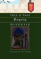 Tell a Tale of Royalty in Disguise 1456895516 Book Cover