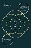 Here to Love: Recapturing the Centrality of Jesus' Greatest Command 1802543236 Book Cover