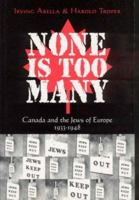 None is Too Many: Canada and the Jews of Europe, 1933-1948 1442614072 Book Cover