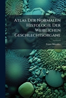 Atlas Der Normalen Histologie Der Weiblichen Geschlechtsorgane 1148719717 Book Cover