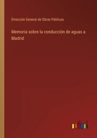 Memoria sobre la conducción de aguas a Madrid 3368102869 Book Cover