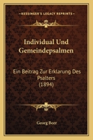 Individual Und Gemeindepsalmen: Ein Beitrag Zur Erklarung Des Psalters (1894) 1161210385 Book Cover