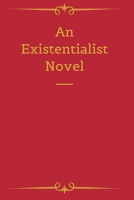 An Existentialist Novel 1678477818 Book Cover
