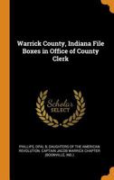Warrick County, Indiana File Boxes in Office of County Clerk 1021217581 Book Cover