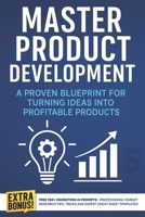 Master Product Development: A Proven Blueprint for Turning Ideas into Profitable Products: Proven Strategies to Build Visibility and Drive Business ... Entrepreneurs (Product Development Mastery) B0F3TXH9ZQ Book Cover