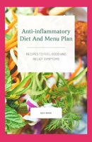Anti-inflammatory Diet And Menu Plan: Recipes To Feel Good And Relief Symptoms B08SBFSJX8 Book Cover