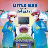 Little Man Goes to Surgery 1953751261 Book Cover