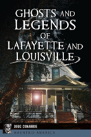 Ghosts and Legends of Lafayette and Louisville 1467152730 Book Cover