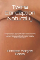 Twins Conception Naturally: A Compr?h?nsiv? Advic? And Guid?s Towards Unlocking Th? Wonders Of Multipl?s By Conc?iving Twins Pr?gnancy Naturally.Pl?as? k??p In Mind That Whil? This Boook Provides In B0CSJNBQ4V Book Cover