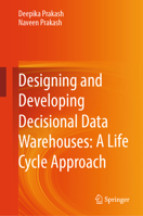 Designing and Developing Decisional Data Warehouses: A Life Cycle Approach 981925762X Book Cover