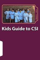 Kids Guide to Csi: (crime Scene Investigation) 1532875126 Book Cover