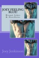 Joey Feeling Blue!: Risqué Jokes & Anecdotes 1539588521 Book Cover