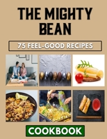 The Mighty Bean: The Ever Best Beans Dish Cooking Guide B0BKRX6V8T Book Cover