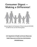 Consumer Digest - Making a Difference!: Consumer Digest for the Participation of Persons Living with HIV (PLWH) on CARE Act Title I and Title II Planning Bodies 1479296023 Book Cover