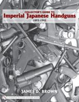 Collector's Guide to Impeial Japanese Handguns 1893-1945 0764327879 Book Cover