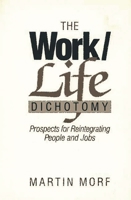 The Work/Life Dichotomy: Prospects for Reintegrating People and Jobs 0899304214 Book Cover