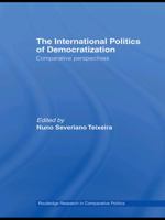 The International Politics of Democratization: Comparative perspectives 0415664047 Book Cover
