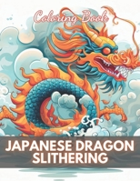 Japanese Dragon Slithering Coloring Book: 100+ High-Quality Coloring Pages for All Ages B0CP44CDBQ Book Cover