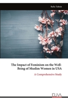 The Impact of Feminism on the Well-Being of Muslim Women in USA: A Comprehensive Study 9999347592 Book Cover