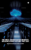 The Well-Architected Mindset: Building Cloud Systems That Last B0GW8LJKTS Book Cover