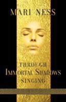 Through Immortal Shadows Singing 1907881557 Book Cover