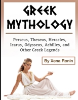 Greek Mythology: Perseus, Theseus, Heracles, Icarus, Odysseus, Achilles, and Other Greek Legends B0851M4FJQ Book Cover