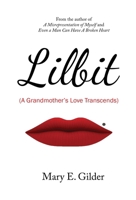 Lilbit: A Grandmother's Love Transcends: A Grandmother's Love Transcends: A Grandmother's Love Transcends 0982384432 Book Cover