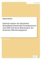 Kritische Analyse der bilanziellen Behandlung immaterieller Vermögenswerte nach IFRS und deren Bedeutung in der deutschen Bilanzierungspraxis 3961166579 Book Cover