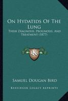 On Hydatids Of The Lung: Their Diagnosis, Prognosis, And Treatment 1166928837 Book Cover